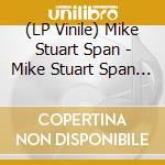 (LP Vinile) Mike Stuart Span - Mike Stuart Span (Coloured) lp vinile di Mike Stuart Span