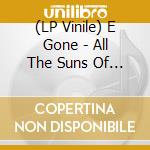 (LP Vinile) E Gone - All The Suns Of The Earth lp vinile di E Gone
