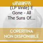 (LP Vinile) E Gone - All The Suns Of The Earth vinile