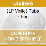 (LP Vinile) Tubs - Rag vinile