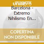 Barcelona - Extremo Nihilismo En Barcelona cd