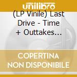 (LP Vinile) Last Drive - Time + Outtakes (Black) vinile