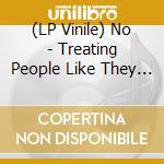 (LP Vinile) No - Treating People Like They Don't Exist vinile