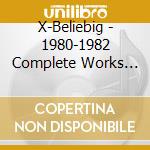 X-Beliebig - 1980-1982 Complete Works (2 Cd) cd