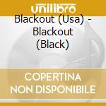 Blackout (Usa) - Blackout (Black) cd musicale di Blackout (Usa)