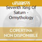 Seventh Ring Of Saturn - Ormythology cd musicale di Seventh Ring Of Saturn