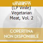 (LP Vinile) Vegetarian Meat, Vol. 2 lp vinile