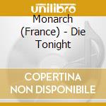 Monarch (France) - Die Tonight cd musicale di Monarch (France)