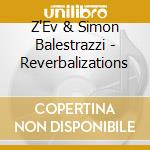 Z'Ev & Simon Balestrazzi - Reverbalizations cd