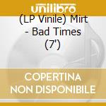 (LP Vinile) Mirt - Bad Times (7