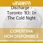 Discharge - Toronto '83: In The Cold Night cd
