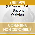 (LP Vinile) Oak - Beyond Oblivion vinile