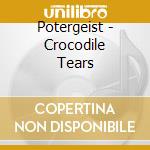 Potergeist - Crocodile Tears cd