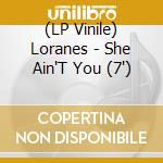 (LP Vinile) Loranes - She Ain'T You (7
