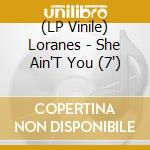 (LP Vinile) Loranes - She Ain'T You (7') vinile