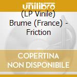 (LP Vinile) Brume (France) - Friction vinile