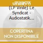 (LP Vinile) Le Syndicat - Audiostatik Repress (Black) vinile