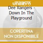 Dee Rangers - Down In The Playground cd musicale di Dee Rangers