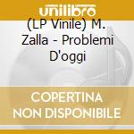 (LP Vinile) M. Zalla - Problemi D'oggi vinile