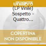 (LP Vinile) Sospetto - Quattro Specchi Opachi (2 Lp) vinile