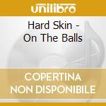 Hard Skin - On The Balls cd