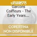Garcons Coiffeurs - The Early Years 2005-2010 cd musicale di Garcons Coiffeurs