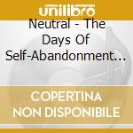 Neutral - The Days Of Self-Abandonment (Dni Samozabveniya) cd