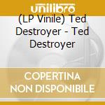 (LP Vinile) Ted Destroyer - Ted Destroyer vinile