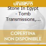 Stone In Egypt - Tomb Transmissions, Vol. 1 cd musicale di Stone In Egypt