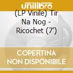 (LP Vinile) Tir Na Nog - Ricochet (7