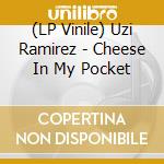 (LP Vinile) Uzi Ramirez - Cheese In My Pocket vinile