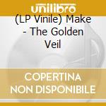 (LP Vinile) Make - The Golden Veil lp vinile di Make