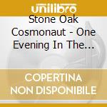 Stone Oak Cosmonaut - One Evening In The Desert cd musicale di Stone Oak Cosmonaut