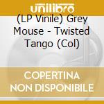 (LP Vinile) Grey Mouse - Twisted Tango (Col) vinile