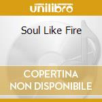 Soul Like Fire cd musicale