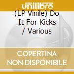 (LP Vinile) Do It For Kicks / Various lp vinile