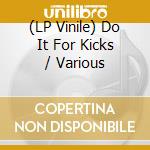 (LP Vinile) Do It For Kicks / Various vinile