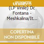 (LP Vinile) Dc Fontana - Meshkalina/It Don'T Worry Me (7') cd