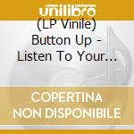 (LP Vinile) Button Up - Listen To Your Heart (Beat)/Sweep Out The Trash (7') vinile