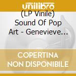 (LP Vinile) Sound Of Pop Art - Genevieve And Other Tales (7