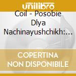 Coil - Posobie Dlya Nachinayushchikh: Glas Serebra cd musicale di Coil