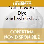 Coil - Posobie Dlya Konchashchikh: Volos Zlata cd musicale di Coil
