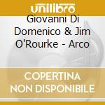 Giovanni Di Domenico & Jim O'Rourke - Arco cd
