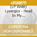 (LP Vinile) Lysergics - Head In My Hands/Unfaithful (Coloured) (7') vinile