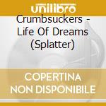 Crumbsuckers - Life Of Dreams (Splatter) cd musicale di Crumbsuckers