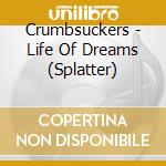 Crumbsuckers - Life Of Dreams (Splatter) cd