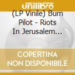 (LP Vinile) Burn Pilot - Riots In Jerusalem (Grey) vinile