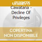 Cawatana - Decline Of Privileges cd