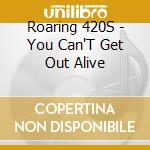 Roaring 420S - You Can'T Get Out Alive cd