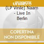 (LP Vinile) Naam - Live In Berlin vinile